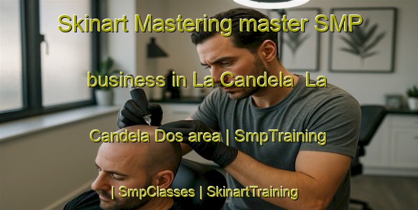Skinart Mastering master SMP business in La Candela  La Candela Dos area | SmpTraining | SmpClasses | SkinartTraining-Mexico